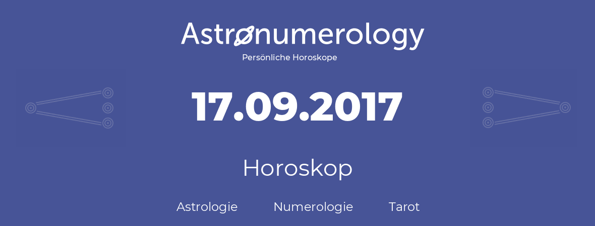 Horoskop für Geburtstag (geborener Tag): 17.09.2017 (der 17. September 2017)