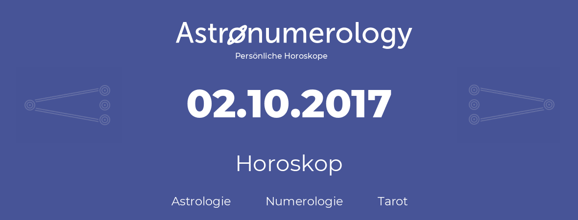 Horoskop für Geburtstag (geborener Tag): 02.10.2017 (der 02. Oktober 2017)
