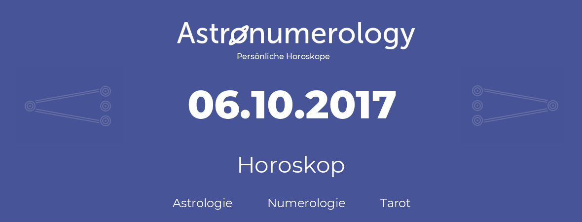 Horoskop für Geburtstag (geborener Tag): 06.10.2017 (der 6. Oktober 2017)