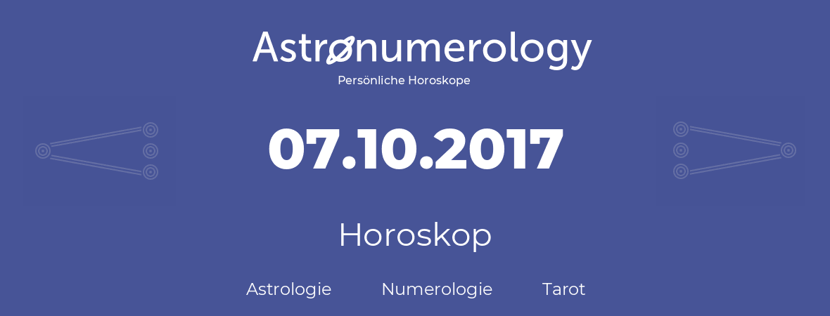 Horoskop für Geburtstag (geborener Tag): 07.10.2017 (der 07. Oktober 2017)