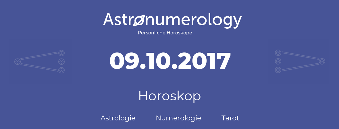 Horoskop für Geburtstag (geborener Tag): 09.10.2017 (der 09. Oktober 2017)