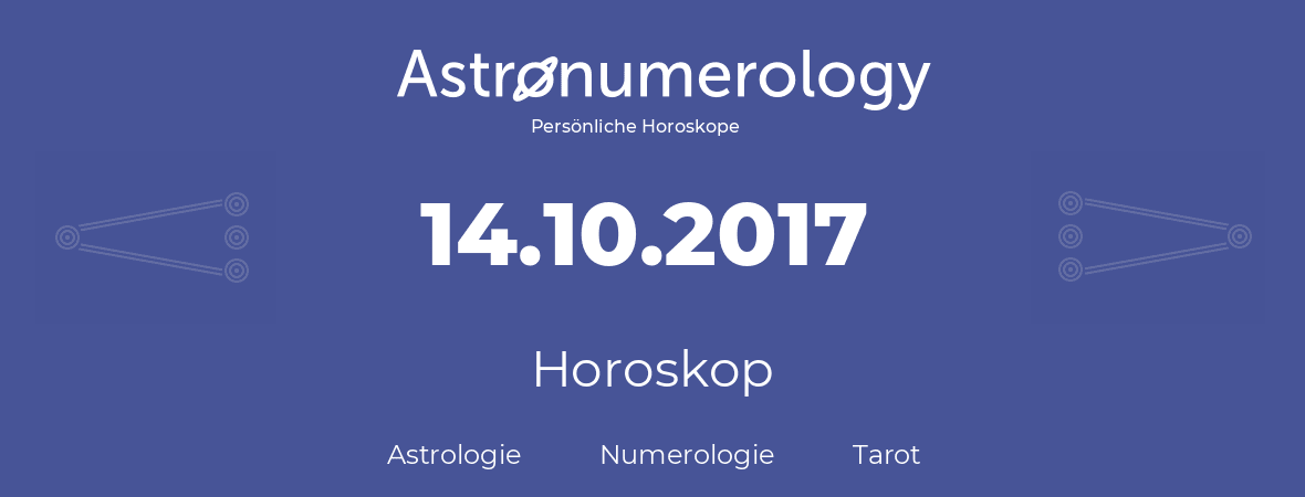 Horoskop für Geburtstag (geborener Tag): 14.10.2017 (der 14. Oktober 2017)