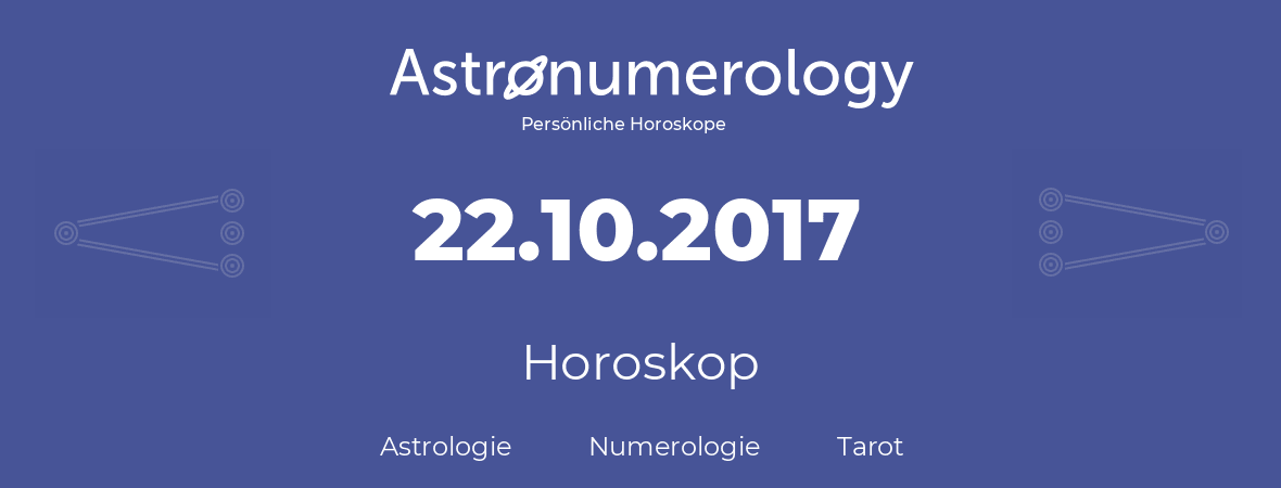 Horoskop für Geburtstag (geborener Tag): 22.10.2017 (der 22. Oktober 2017)