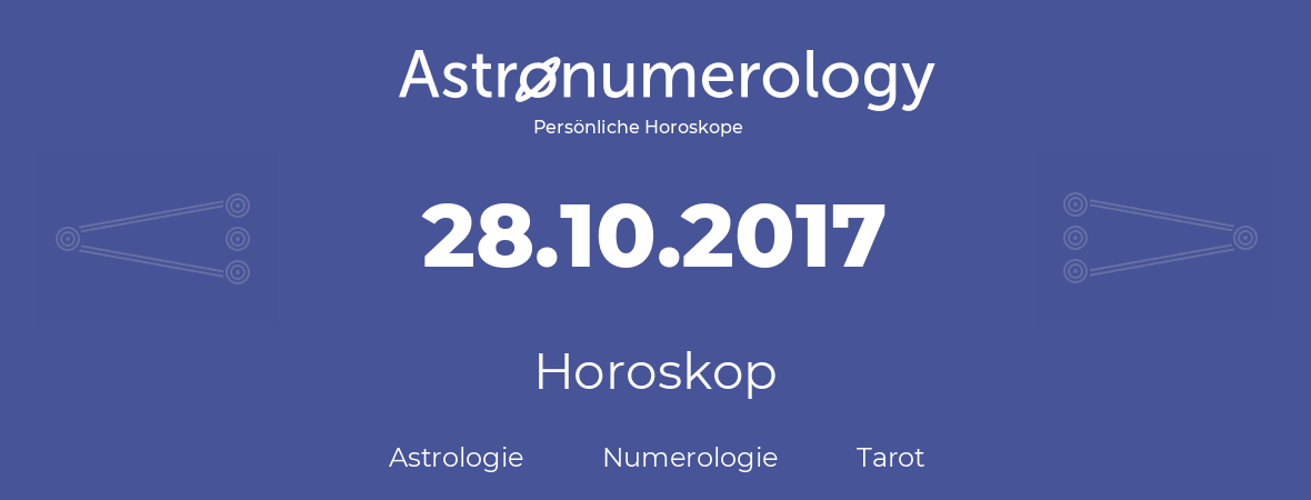 Horoskop für Geburtstag (geborener Tag): 28.10.2017 (der 28. Oktober 2017)