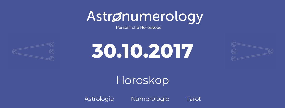 Horoskop für Geburtstag (geborener Tag): 30.10.2017 (der 30. Oktober 2017)
