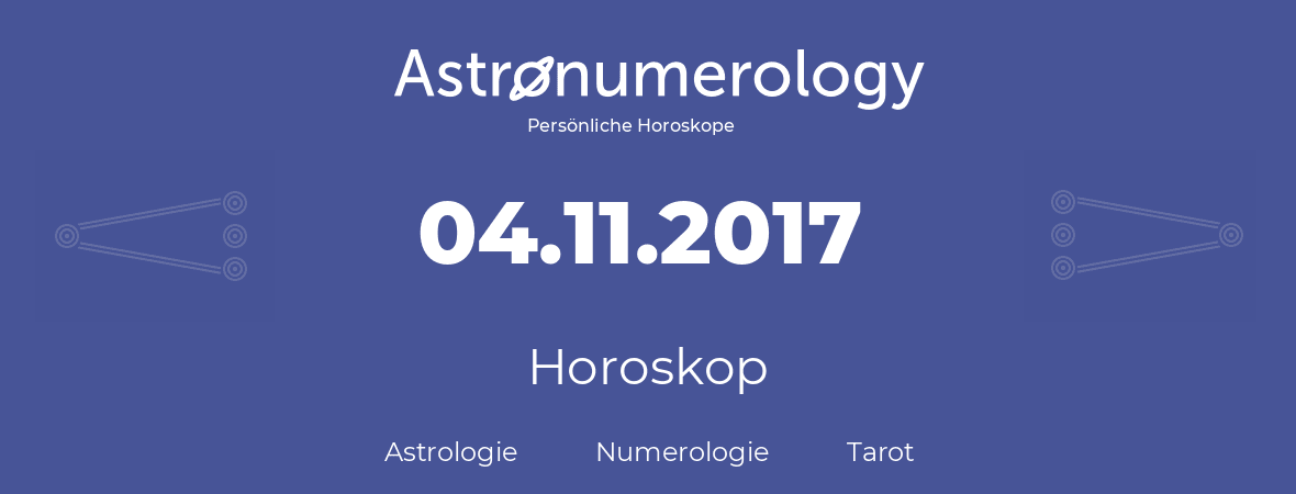 Horoskop für Geburtstag (geborener Tag): 04.11.2017 (der 04. November 2017)