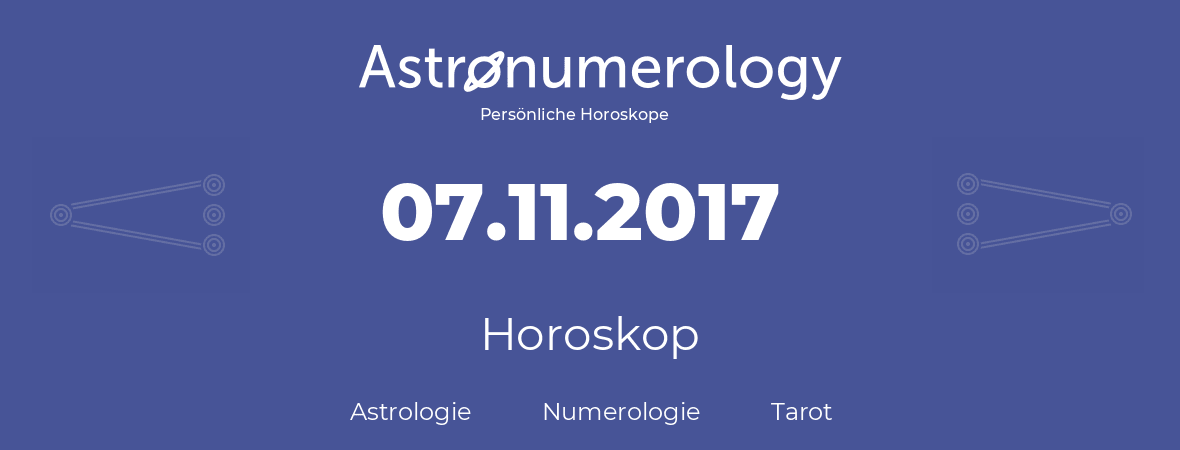 Horoskop für Geburtstag (geborener Tag): 07.11.2017 (der 7. November 2017)