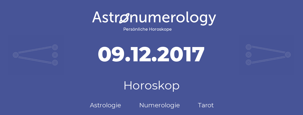 Horoskop für Geburtstag (geborener Tag): 09.12.2017 (der 9. Dezember 2017)