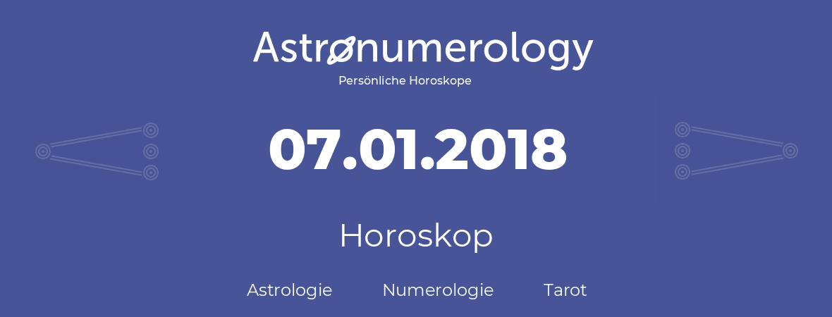 Horoskop für Geburtstag (geborener Tag): 07.01.2018 (der 7. Januar 2018)