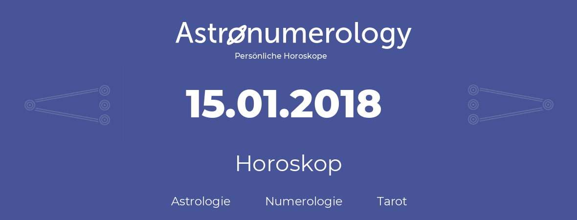 Horoskop für Geburtstag (geborener Tag): 15.01.2018 (der 15. Januar 2018)