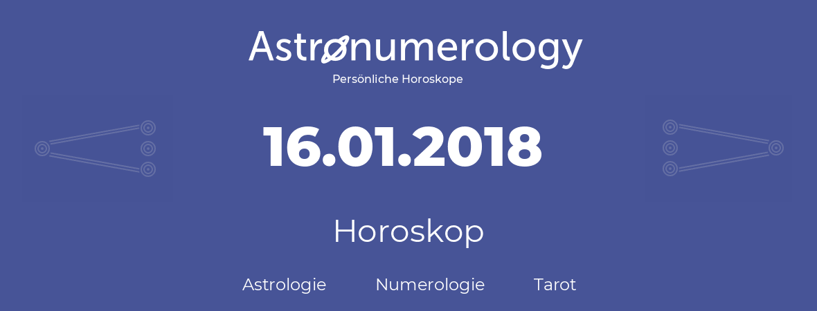 Horoskop für Geburtstag (geborener Tag): 16.01.2018 (der 16. Januar 2018)
