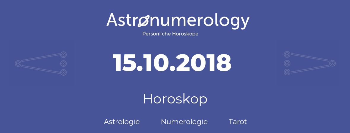 Horoskop für Geburtstag (geborener Tag): 15.10.2018 (der 15. Oktober 2018)