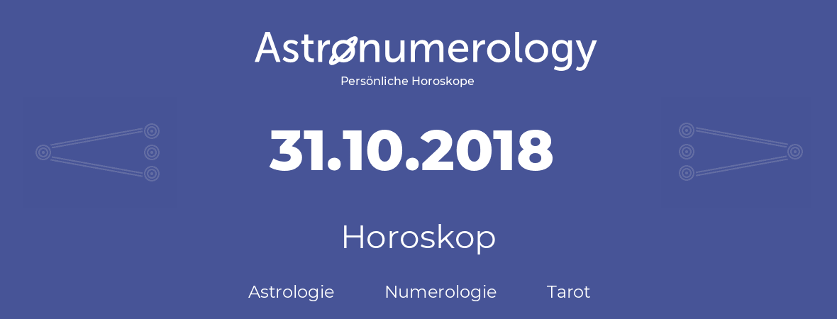 Horoskop für Geburtstag (geborener Tag): 31.10.2018 (der 31. Oktober 2018)