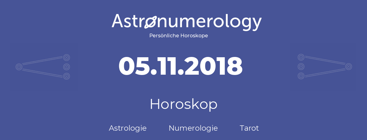 Horoskop für Geburtstag (geborener Tag): 05.11.2018 (der 5. November 2018)
