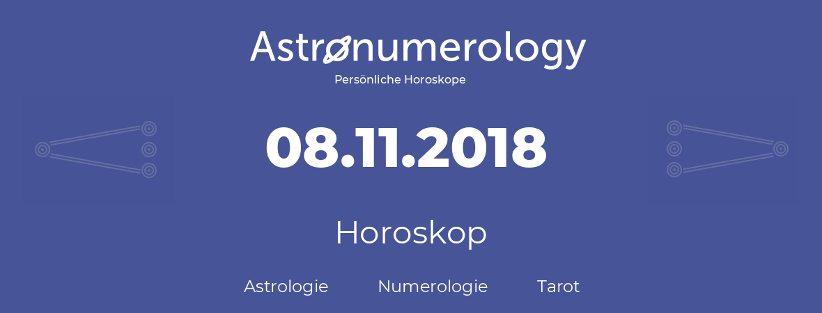 Horoskop für Geburtstag (geborener Tag): 08.11.2018 (der 8. November 2018)