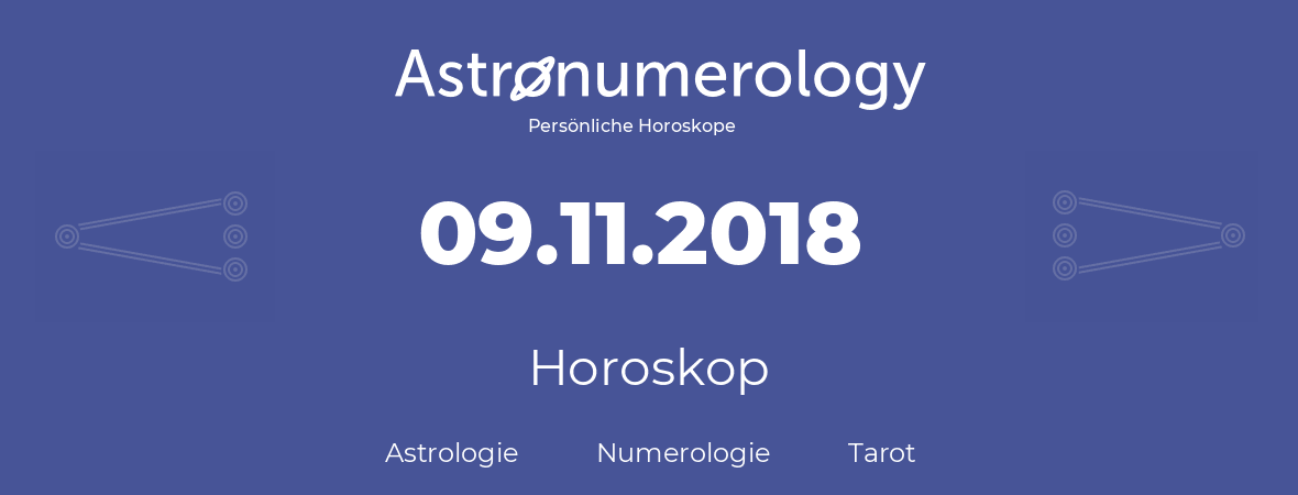 Horoskop für Geburtstag (geborener Tag): 09.11.2018 (der 9. November 2018)