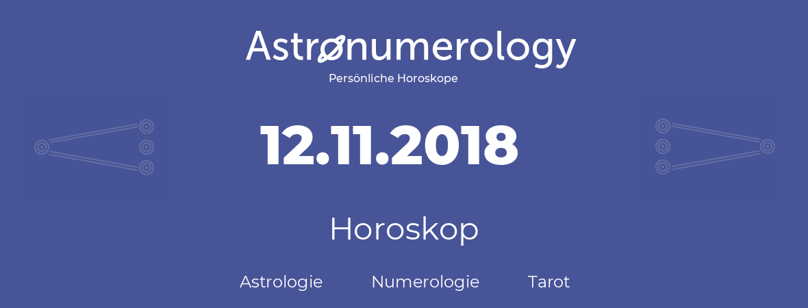 Horoskop für Geburtstag (geborener Tag): 12.11.2018 (der 12. November 2018)
