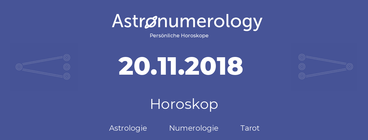 Horoskop für Geburtstag (geborener Tag): 20.11.2018 (der 20. November 2018)