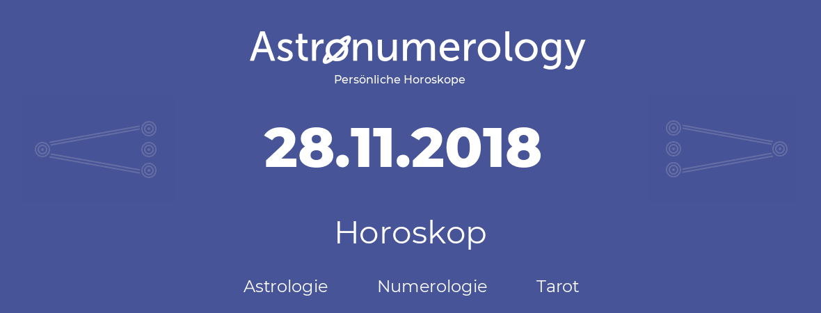 Horoskop für Geburtstag (geborener Tag): 28.11.2018 (der 28. November 2018)