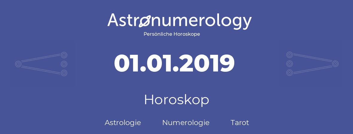 Horoskop für Geburtstag (geborener Tag): 01.01.2019 (der 1. Januar 2019)