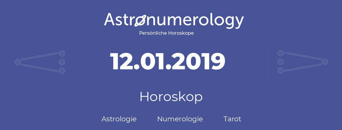 Horoskop für Geburtstag (geborener Tag): 12.01.2019 (der 12. Januar 2019)