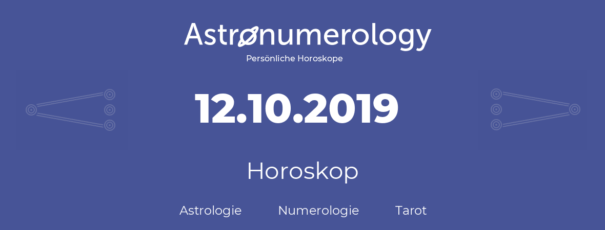 Horoskop für Geburtstag (geborener Tag): 12.10.2019 (der 12. Oktober 2019)