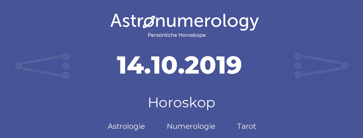 Horoskop für Geburtstag (geborener Tag): 14.10.2019 (der 14. Oktober 2019)
