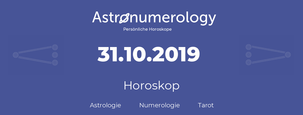 Horoskop für Geburtstag (geborener Tag): 31.10.2019 (der 31. Oktober 2019)
