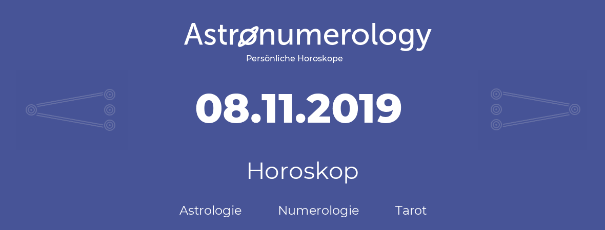 Horoskop für Geburtstag (geborener Tag): 08.11.2019 (der 8. November 2019)