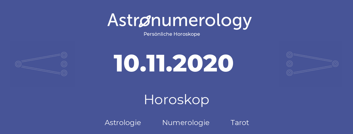 Horoskop für Geburtstag (geborener Tag): 10.11.2020 (der 10. November 2020)