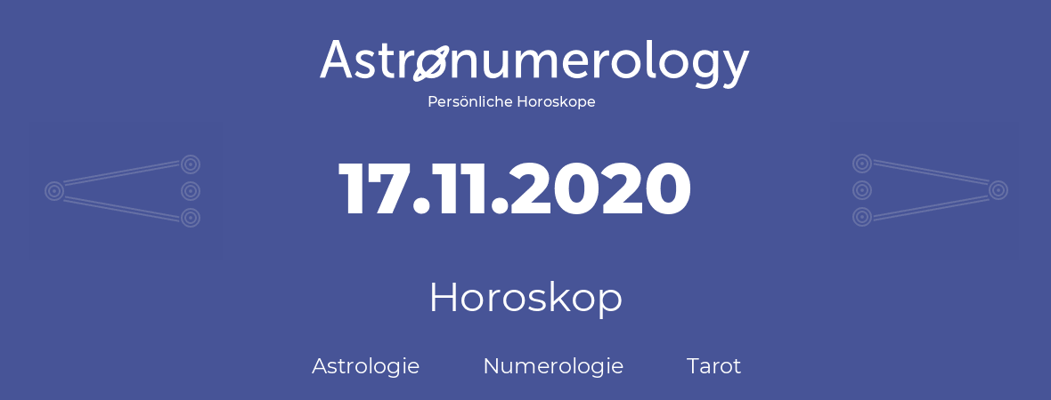 Horoskop für Geburtstag (geborener Tag): 17.11.2020 (der 17. November 2020)