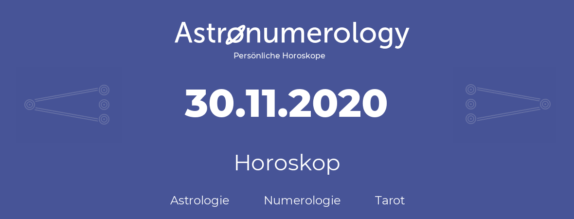 Horoskop für Geburtstag (geborener Tag): 30.11.2020 (der 30. November 2020)