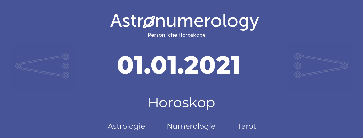 Horoskop für Geburtstag (geborener Tag): 01.01.2021 (der 01. Januar 2021)