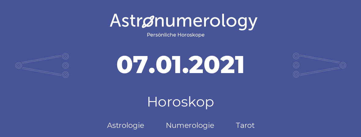 Horoskop für Geburtstag (geborener Tag): 07.01.2021 (der 07. Januar 2021)