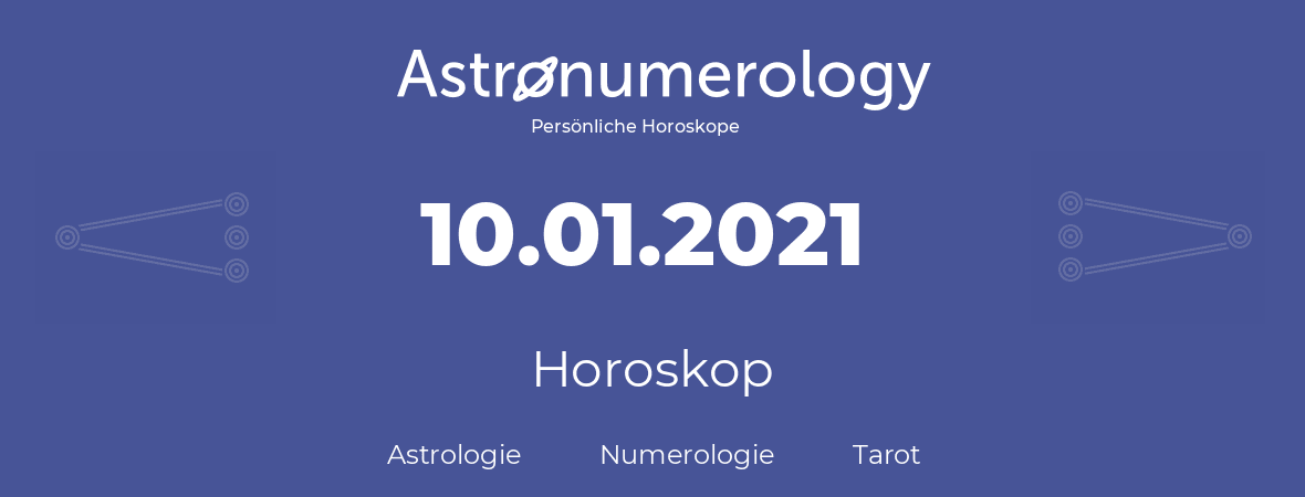 Horoskop für Geburtstag (geborener Tag): 10.01.2021 (der 10. Januar 2021)
