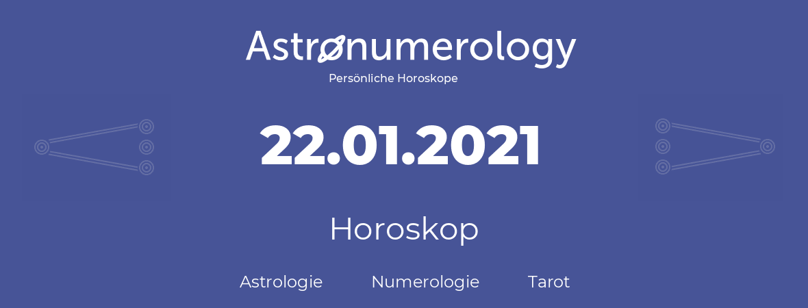 Horoskop für Geburtstag (geborener Tag): 22.01.2021 (der 22. Januar 2021)