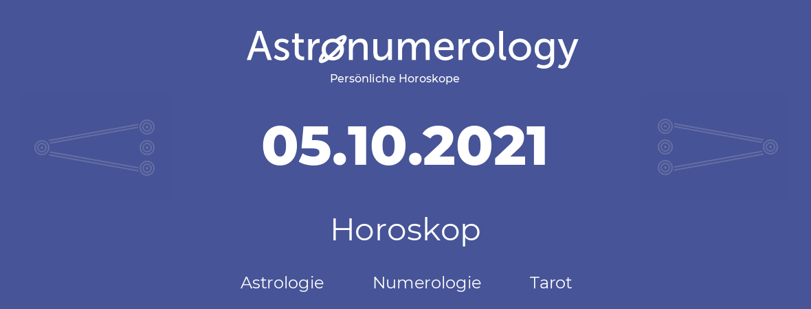 Horoskop für Geburtstag (geborener Tag): 05.10.2021 (der 5. Oktober 2021)