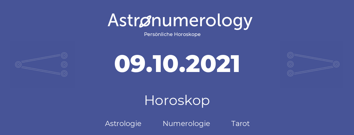 Horoskop für Geburtstag (geborener Tag): 09.10.2021 (der 09. Oktober 2021)