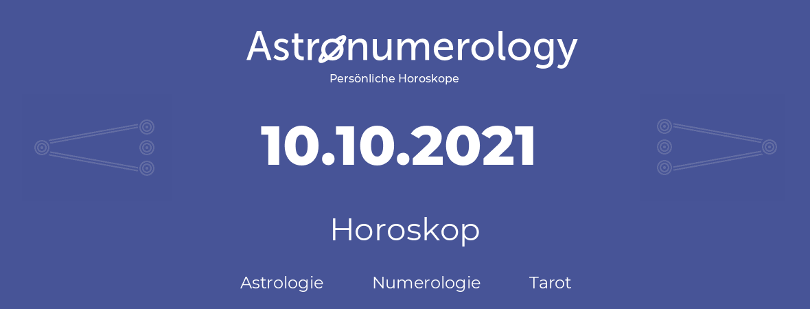 Horoskop für Geburtstag (geborener Tag): 10.10.2021 (der 10. Oktober 2021)