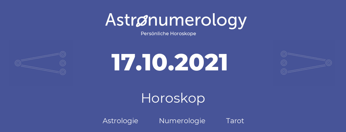 Horoskop für Geburtstag (geborener Tag): 17.10.2021 (der 17. Oktober 2021)