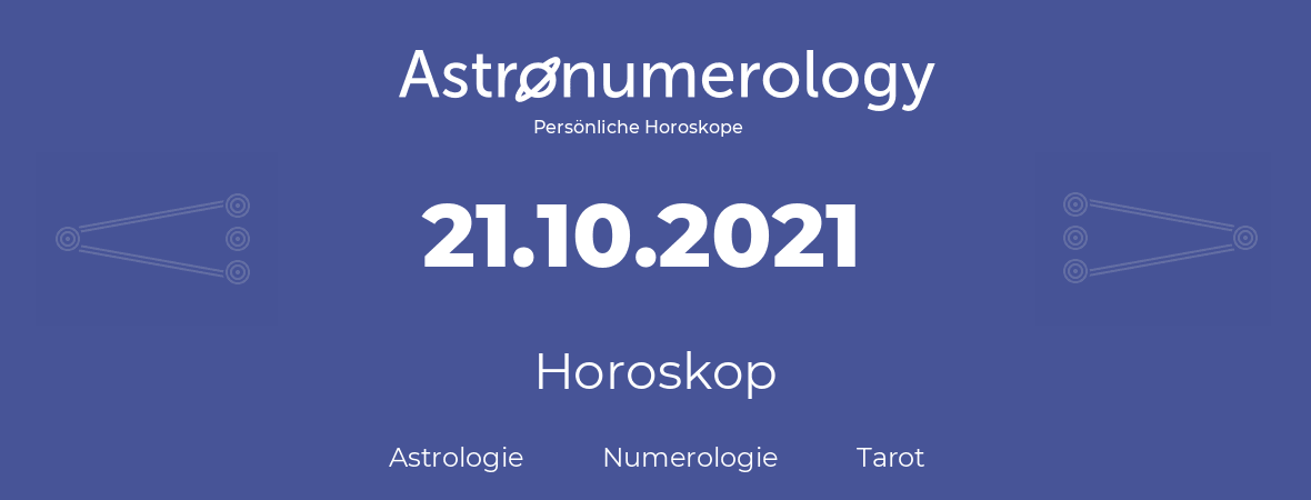 Horoskop für Geburtstag (geborener Tag): 21.10.2021 (der 21. Oktober 2021)