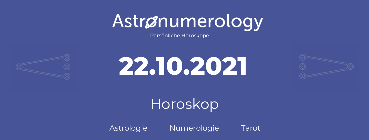 Horoskop für Geburtstag (geborener Tag): 22.10.2021 (der 22. Oktober 2021)