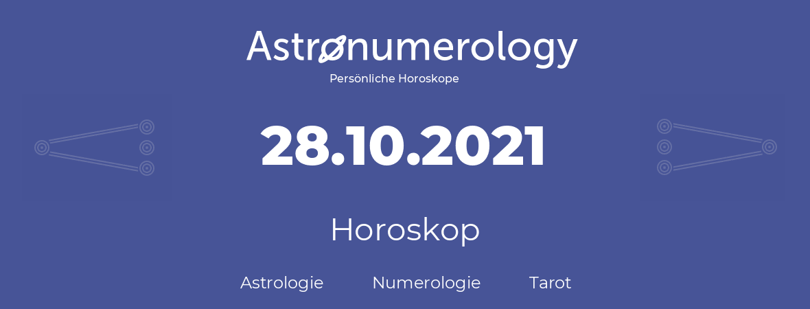Horoskop für Geburtstag (geborener Tag): 28.10.2021 (der 28. Oktober 2021)