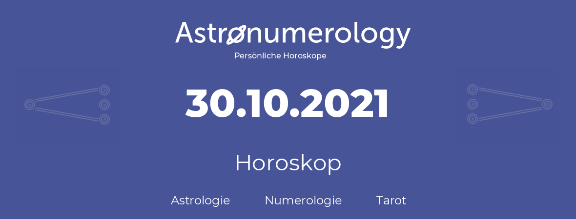 Horoskop für Geburtstag (geborener Tag): 30.10.2021 (der 30. Oktober 2021)