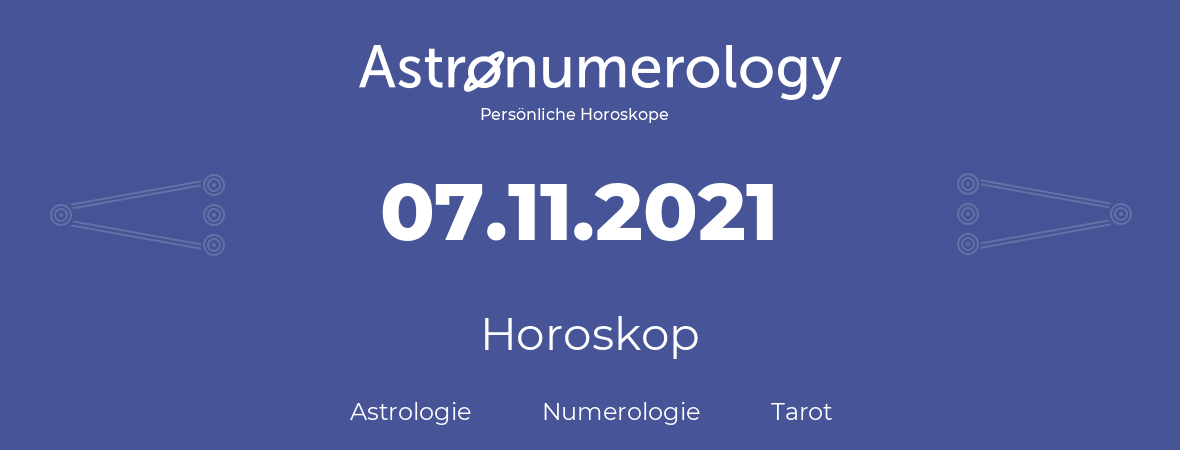 Horoskop für Geburtstag (geborener Tag): 07.11.2021 (der 7. November 2021)
