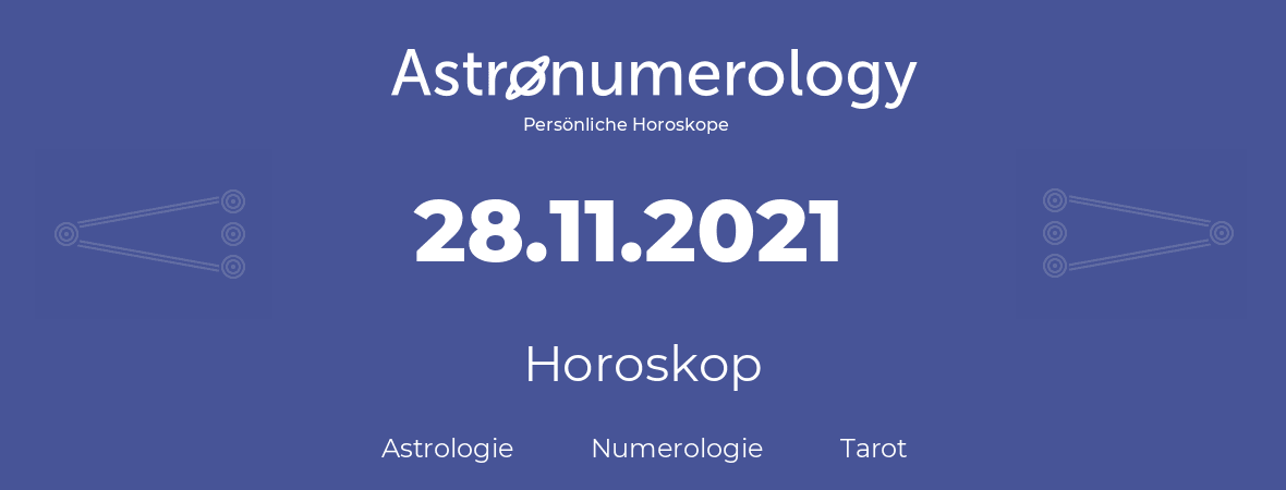 Horoskop für Geburtstag (geborener Tag): 28.11.2021 (der 28. November 2021)