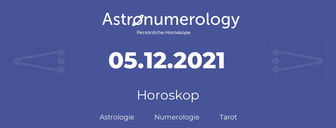 Horoskop für Geburtstag (geborener Tag): 05.12.2021 (der 5. Dezember 2021)