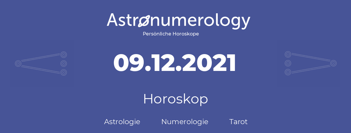 Horoskop für Geburtstag (geborener Tag): 09.12.2021 (der 09. Dezember 2021)