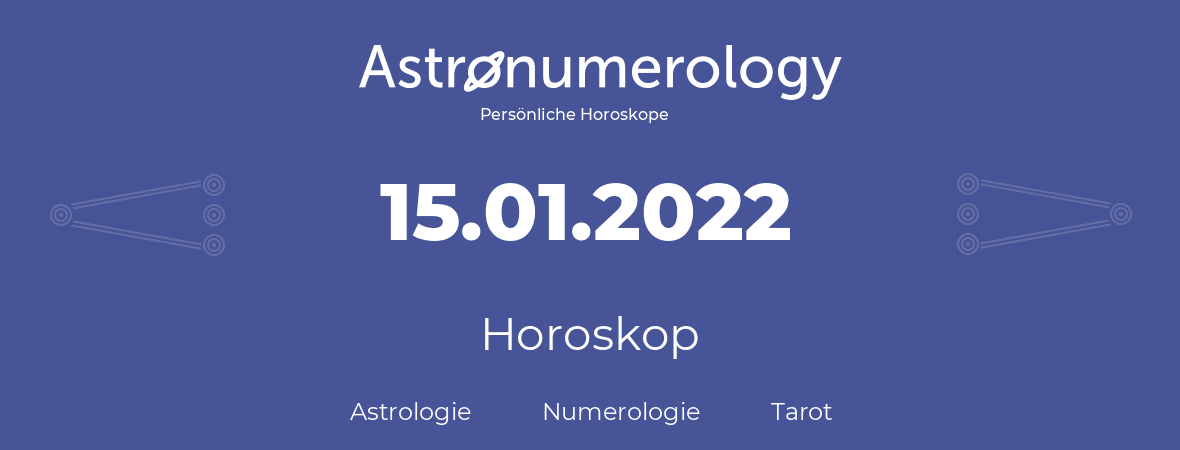 Horoskop für Geburtstag (geborener Tag): 15.01.2022 (der 15. Januar 2022)