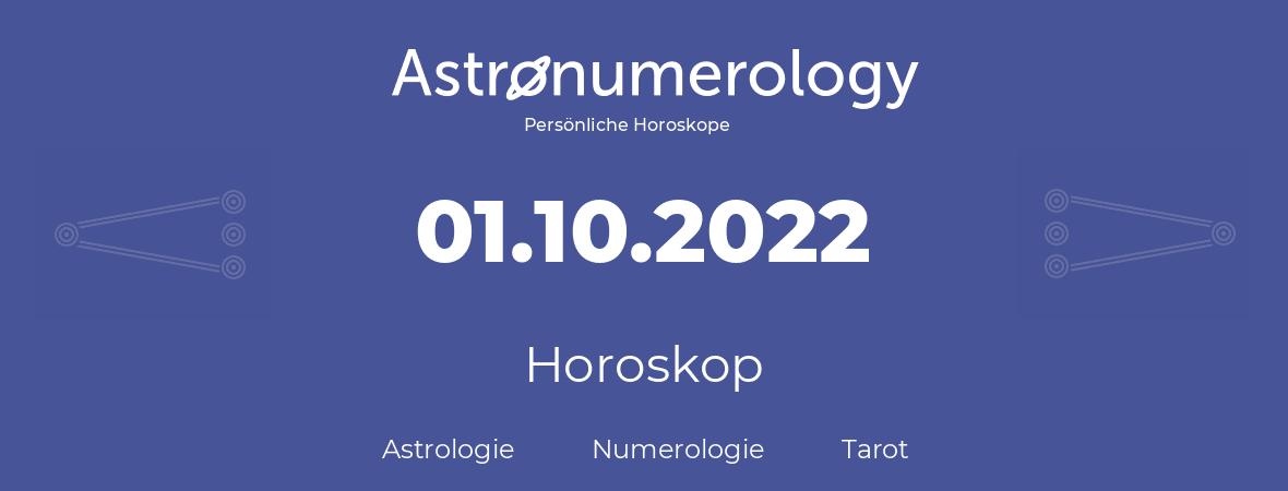 Horoskop für Geburtstag (geborener Tag): 01.10.2022 (der 01. Oktober 2022)